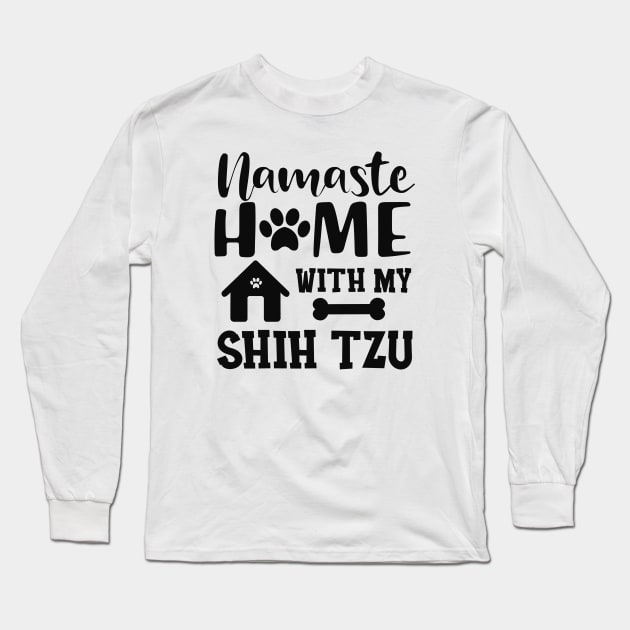 Shih Tzu Dog - Namaste home with my shih tzu Long Sleeve T-Shirt by KC Happy Shop